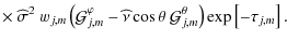 $\displaystyle \times~{\widehat \sigma}^{2}~w_{j,m}\left({\mathcal G}_{j,m}^{\va...
...at\nu\cos\theta~{\mathcal G}_{j,m}^{\theta}\right)\exp\left[-\tau_{j,m}\right].$