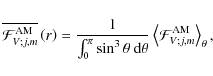 \begin{displaymath}\overline{{\mathcal F}_{V;j,m}^{\rm AM}}\left(r\right)=\frac{...
... d}\theta}\left<{\mathcal F}_{V;j,m}^{\rm AM}\right>_{\theta},
\end{displaymath}