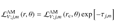 \begin{displaymath}{\mathcal L}_{V;j,m}^{\rm AM}\left(r,\theta\right)={\mathcal ...
...m AM}\left(r_{\rm c},\theta\right)\exp\left[-\tau_{j,m}\right]
\end{displaymath}