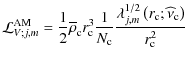 $\displaystyle {{\mathcal L}_{V;j,m}^{\rm AM}=\frac{1}{2}\overline\rho_{\rm c} r...
...ac{\lambda_{j,m}^{1/2}\left(r_{\rm c};\widehat\nu_{\rm c}\right)}{r_{\rm c}^2}}$