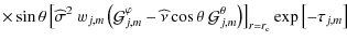 $\displaystyle \times\sin\theta\left[{\widehat \sigma}^{2}~w_{j,m}\left({\mathca...
...thcal G}_{j,m}^{\theta}\right)\right]_{r=r_{\rm c}}\exp\left[-\tau_{j,m}\right]$