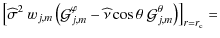 $\displaystyle {\left[{\widehat \sigma}^{2}~w_{j,m}\left({\mathcal G}_{j,m}^{\va...
...\widehat\nu\cos\theta~{\mathcal G}_{j,m}^{\theta}\right)\right]_{r=r_{\rm c}}=}$