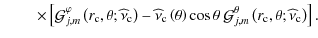 $\displaystyle \hspace*{8mm}\times\left[{\mathcal G}_{j,m}^{\varphi}\left(r_{\rm...
...hcal G}_{j,m}^{\theta}\left(r_{\rm c},\theta;\widehat\nu_{\rm c}\right)\right].$