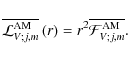\begin{displaymath}\overline{{\mathcal L}_{V;j,m}^{\rm AM}}\left(r\right)=r^2 \overline{{\mathcal F}_{V;j,m}^{\rm AM}}.
\end{displaymath}