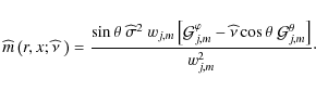\begin{displaymath}{\widehat m}\left(r,x;\widehat \nu~\right)=\frac{\sin\theta~{...
...os\theta~{\mathcal G}_{j,m}^{\theta}\right]}{w_{j,m}^{2}}\cdot
\end{displaymath}