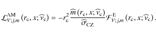 \begin{displaymath}{\mathcal L}_{V;j,m}^{\rm AM}\left(r_{\rm c},x;{\widehat\nu}_...
...{V;j,m}^{\rm E}\left(r_{\rm c},x;{\widehat\nu}_{\rm c}\right).
\end{displaymath}