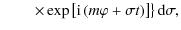 $\displaystyle \quad\quad\left.\times \exp\left[{\rm i}\left(m\varphi+\sigma t\right)\right]\right\}{\rm d}\sigma,$