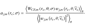 \begin{displaymath}a_{j,m}\left(r_{\rm c};\sigma\right)=\frac{\left<W_{{\rm CZ};...
...a;{\widehat \nu}_{\rm c}\right)\right]^2\right>_{\theta}}\cdot
\end{displaymath}
