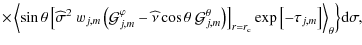 $\displaystyle \times{\left.\left<\sin\theta\left[{\widehat \sigma}^{2}~w_{j,m}\...
...r=r_{\rm c}}\exp\left[-\tau_{j,m}\right]\right>_{\theta}\right\}}{\rm d}\sigma,$