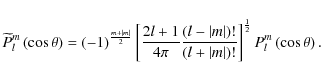 \begin{displaymath}{\widetilde P}_{l}^{m}\left(\cos\theta\right)=\left(-1\right)...
...right)!}\right]^{\frac{1}{2}}P_{l}^{m}\left(\cos\theta\right).
\end{displaymath}