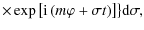 $\displaystyle \times{\left.\exp\left[{\rm i}\left(m\varphi+\sigma t\right)\right]\right\}}{\rm d}\sigma,$