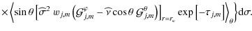 $\displaystyle \times{\left.\left<\sin\theta\left[{\widehat \sigma}^{2}~w_{j,m}\...
...r=r_{\rm c}}\exp\left[-\tau_{j,m}\right]\right>_{\theta}\right\}}{\rm d}\sigma.$