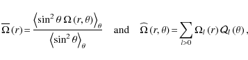 \begin{displaymath}\overline\Omega\left(r\right)\!=\!\frac{\left<\sin^2\theta~\O...
...0}\Omega_{l}\left(r\right){\mathcal Q}_{l}\left(\theta\right),
\end{displaymath}