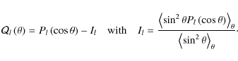 \begin{displaymath}{\mathcal Q}_{l}\left(\theta\right)=P_{l}\left(\cos\theta\rig...
...ght)\right>_{\theta}}{\left<\sin^2\theta\right>_{\theta}}\cdot
\end{displaymath}