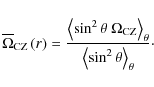 \begin{displaymath}\overline\Omega_{\rm CZ}\left(r\right)=\frac{\left<\sin^2\the...
...Z}\right>_{\theta}}{\left<\sin^{2}\theta\right>_{\theta}}\cdot
\end{displaymath}