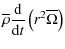 $\displaystyle \overline\rho\frac{{\rm d}}{{\rm d}t}\left(r^2{\overline\Omega}\right)$