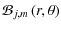 $\displaystyle {\mathcal B}_{j,m}\left(r,\theta\right)$