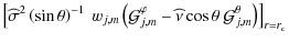 $\displaystyle \left[{\widehat\sigma}^{2}\left(\sin\theta\right)^{-1}~w_{j,m}\le...
...}-\widehat\nu\cos\theta~{\mathcal G}_{j,m}^{\theta}\right)\right]_{r=r_{\rm c}}$