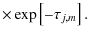 $\displaystyle \times\exp\left[-\tau_{j,m}\right].$