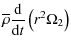 $\displaystyle \overline\rho\frac{\rm d}{{\rm d} t}\left(r^2\Omega_{2}\right)$