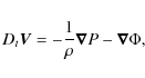 \begin{displaymath}D_{t}\vec V=-\frac{1}{\rho}\vec\nabla P-\vec\nabla\Phi,
\end{displaymath}