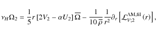 \begin{displaymath}\nu_{H}\Omega_{2}=\frac{1}{5}r\left[2V_{2}-\alpha U_{2}\right...
...{r}\left[{\mathcal L}_{V;2}^{\rm AM,fil}\left(r\right)\right],
\end{displaymath}