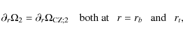 \begin{displaymath}\partial_{r}\Omega_{2}=\partial_{r}\Omega_{{\rm CZ};2}\quad\hbox{both at}~~~ r=r_{b}~~~\hbox{and}~~~r_{t},
\end{displaymath}