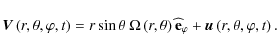 \begin{displaymath}\vec V\left(r,\theta,\varphi,t\right)=r\sin\theta~\Omega\left...
...dehat {\bf e}_{\varphi}+\vec u\left(r,\theta,\varphi,t\right).
\end{displaymath}