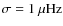 $\sigma=1~\mu{\rm Hz}$
