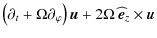 $\displaystyle \left(\partial_{t}+\Omega\partial_{\varphi}\right)\vec u+2\Omega~{\widehat{\vec{e}}}_{z}\times\vec u$