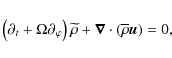 \begin{displaymath}\left(\partial_{t}+\Omega\partial_{\varphi}\right){\widetilde\rho}+\vec\nabla\cdot\left(\overline\rho\vec u\right)=0 ,
\end{displaymath}