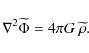 \begin{displaymath}{\nabla}^{2}\widetilde\Phi=4\pi G~ \widetilde\rho .
\end{displaymath}