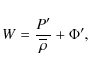 \begin{displaymath}W=\frac{P'}{\overline\rho}+\Phi',
\end{displaymath}