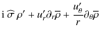 $\displaystyle {\rm i} ~\widehat{\sigma}~\rho'+u_{r}'\partial_{r}\overline\rho+\frac{u_{\theta}'}{r}\partial_{\theta}\overline\rho$