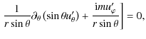 $\displaystyle \left.\frac{1}{r\sin\theta}\partial_{\theta}\left(\sin\theta u_{\theta}'\right)+\frac{{\rm i}m u_{\varphi}'}{r\sin\theta}\right]=0,$