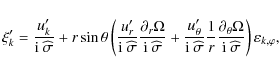 \begin{displaymath}\xi_{k}'=\frac{u_{k}'}{{\rm i} ~\widehat\sigma}+r\sin\theta\l...
...Omega}{{\rm i} ~\widehat\sigma}\right)\varepsilon_{k,\varphi},
\end{displaymath}