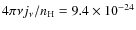 $4 \pi \nu j_\nu / n_{\rm H} = 9.4 \times 10^{-24}$