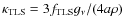 $\kappa_{\rm TLS} = 3 f_{\rm TLS} g_\nu /(4 a \rho)$