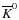 $\overline{K}^0$