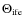 $\Theta_{\rm ife}$