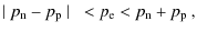 $\displaystyle \mid p_{\rm n}-p_{\rm p} \mid ~ < p_{\rm e} < p_{\rm n} + p_{\rm p}~,$