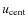 $u_{\rm cent}$