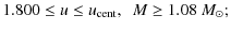 $\displaystyle 1.800\leq u\leq u_{\rm cent},~~M\geq1.08~M_{\odot};$