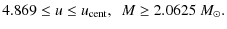 $\displaystyle 4.869\leq u\leq u_{\rm cent},~~M\geq2.0625~M_{\odot}.$