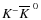 $K^- \overline{K}^{~0}$