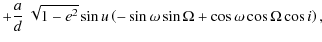 $\displaystyle +\frac{a}{d}~\sqrt{1-e^2}\sin u\left(-\sin\omega\sin\Omega
+\cos\omega\cos\Omega\cos i\right) ,$