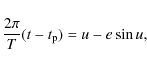 \begin{displaymath}\frac{2\pi}{T}(t-t_{\rm p})=u-e\sin u ,
\end{displaymath}