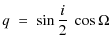 $\displaystyle q\;=\;\sin\frac{i}{2}~\cos\Omega$