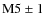 $\rm M5\pm 1$