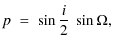 $\displaystyle p\;=\;\sin\frac{i}{2}~\sin\Omega,$